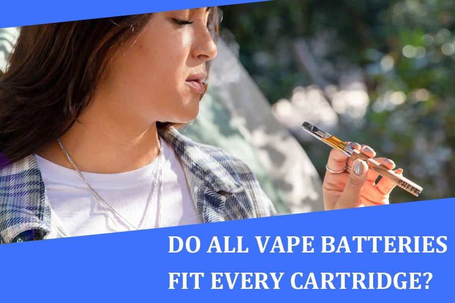 Do all vape batteries fit every cartridge